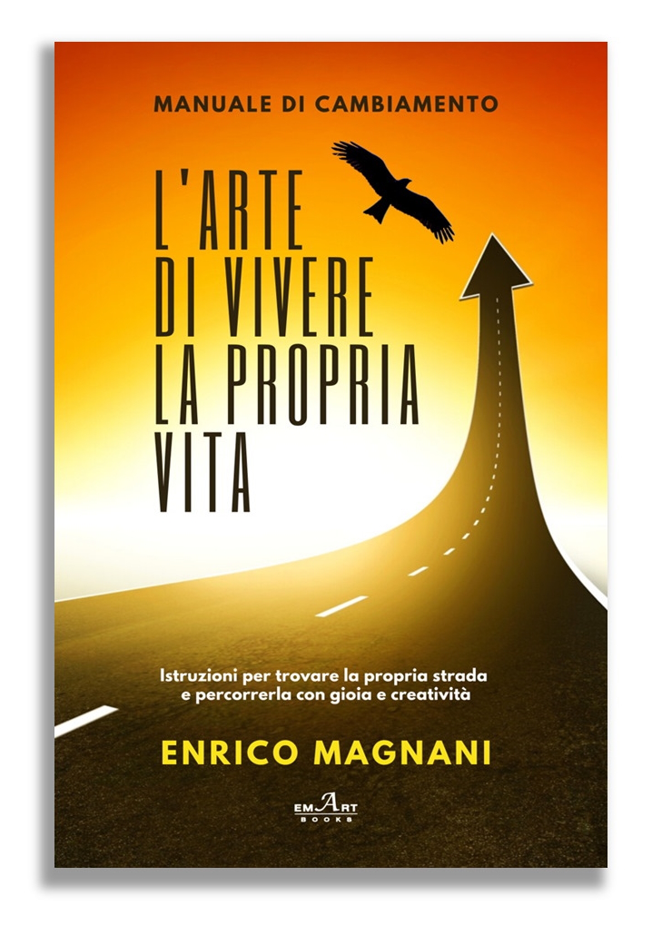 enrico magnani, l'arte di vivere la propria vita, manuale di cambiamento, amazon, libro